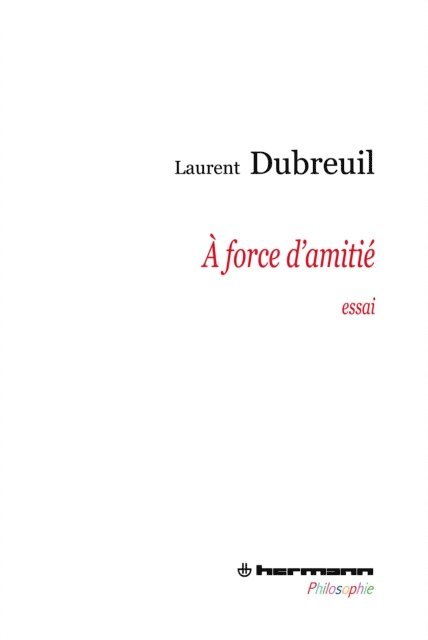 Laurent Dubreuil - À force d'amitié, E-bok