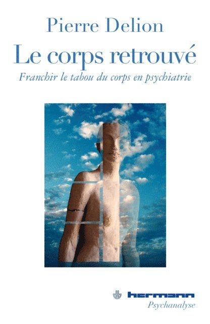 Pierre Delion - Le corps retrouvé : Franchir le tabou du corps en psychiatrie, E-bok