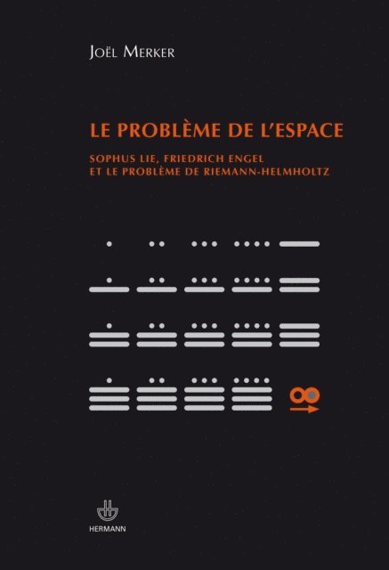 Joel Merker - Le problème de l'espace - Sophus Lie, Freidrich Engel et le problème de Riemann-Helmholtz, E-bok