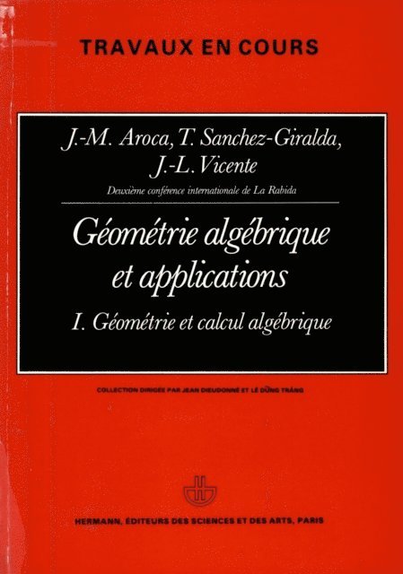 J.-L. Vincente, T. Sanchez-Giralda, J.-M. Aroca - Géométrie algébrique et applications : actes, vol. 1, E-bok