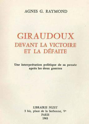 Agnes G. Raymond - Giraudoux Devant La Victoire Et La Defaite: Une Interpretation Politique de Sa Pensee Apres Les Deux Guerres, Häftad
