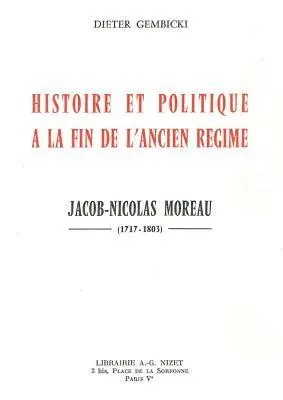 Dieter Gembicki - Histoire Et Politique a la Fin de l'Ancien Regime: Jacob-Nicolas Moreau (1717-1803), Häftad. Tillgänglighet: Tillfälligt slut