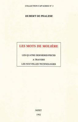 Hubert de Phalese - Les Mots de Moliere: Les Quatre Dernieres Pieces a Travers Les Nouvelles Technologies, Häftad