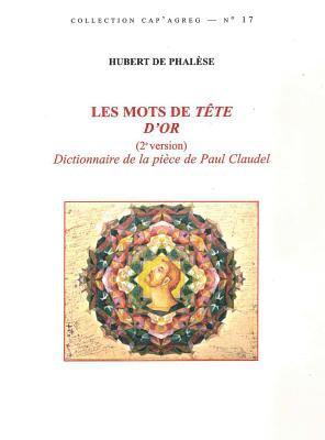 Hubert de Phalese - Les Mots de Tete d'Or (2 Version): Dictionnaire de la Piece de Paul Claudel, Häftad