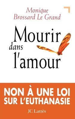 Monique Brossard-Le Grand - Mourir dans l'amour: Non à une loi sur l'euthanasie, Häftad