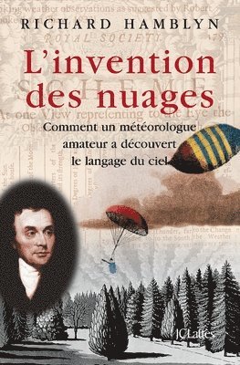 Richard Hamblyn - L'invention des nuages: Comment un météorologue amateur a découvert le langage du ciel., Häftad