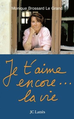 Monique Brossard-Le Grand - Je t'aime encore...la vie, Häftad