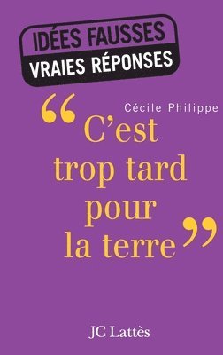 Cécile Philippe - c'est trop tard pour la terre, Häftad