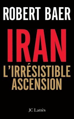 Robert Baer - L'Iran, l'irrésistible ascension, Häftad