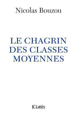 Nicolas Bouzou - Le chagrin des classes moyennes, Häftad