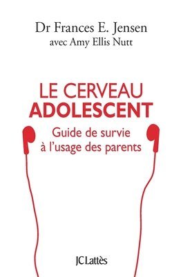 Frances E. Jensen, Amy Ellis Nutt - Le cerveau adolescent: Guide de survie à l'usage des parents, Häftad