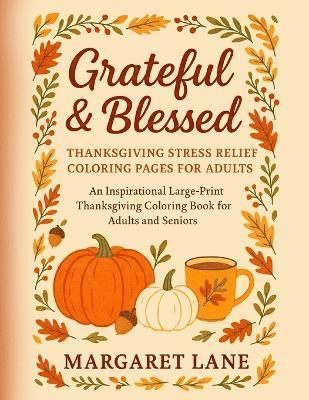 Margaret Lane - Grateful & Blessed Stress THANKSGIVING stress relief coloring pages for adults, Häftad. Tillgänglighet: Lägg i varukorg