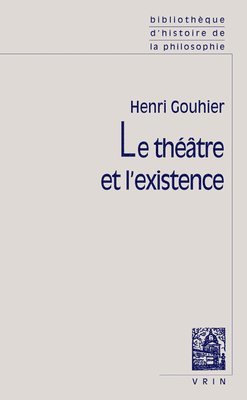 Henri Gouhier - Le Theatre Et l'Existence, Häftad