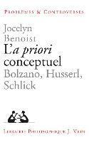 Jocelyn Benoist - L'a Priori Conceptuel: Bolzano, Husserl, Schlick, Häftad. Tillgänglighet: Tillfälligt slut