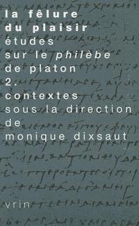 Monique Dixsaut, Fulcran Teisserenc - La Felure Du Plaisir Etudes Sur Le Philebe de Platon II. Contextes, Häftad