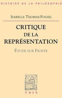 Isabelle Thomas-Fogiel - Critique de la Representation: Etude Sur Fichte, Häftad