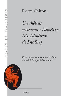 Pierre Chiron - Un Rheteur Meconnu: Demetrios (Pseudo-Demetrios de Phalere): Essai Sur Les Mutations de la Theorie Du Style a l'Epoque Hellenistique, Häftad. Tillgänglighet: Tillfälligt slut