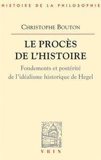 Christophe Bouton - Le Proces de l'Histoire: Essai Sur l'Idealisme Historique de Hegel, Häftad. Tillgänglighet: Lägg i varukorg