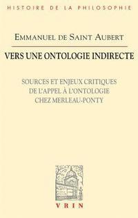 Emmanuel De Saint Aubert - Vers Une Ontologie Indirecte: Sources Et Enjeux Critiques de l'Appel a l'Ontologie Chez Merleau-Ponty, Häftad