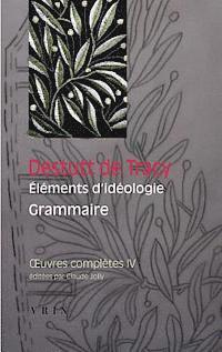 Antoine Louis Claude Destutt De Tracy - Oeuvres Completes, Tome IV: Elements d'Ideologie: Grammaire, Häftad