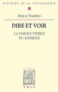 Anca Vasiliu - Dire Et Voir: La Parole Visible Du Sophiste, Häftad