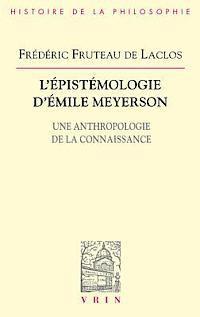 Frederic Fruteau De Laclos - L'Epistemologie d'Emile Meyerson: Une Anthropologie de la Connaissance, Häftad