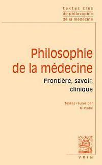Marie Gaille - Textes Cles de Philosophie de la Medecine: Vol. I: Frontiere, Savoir, Clinique, Häftad