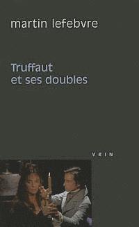 Martin Lefebvre - Truffaut Et Ses Doubles, Häftad