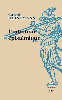 Gerhard Heinzmann - L'Intuition Epistemique, Häftad