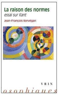 Jean-Francois Kervegan - La Raison Des Normes: Essai Sur Kant, Häftad