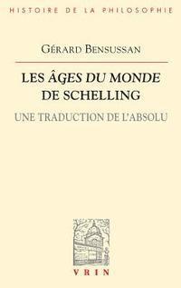 Gerard Bensussan - Les Ages Du Monde de Schelling: Une Traduction de l'Absolu, Häftad