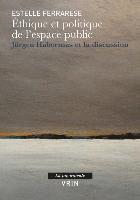 Ethique Et Politique de l'Espace Public: Jurgen Habermas Et La Discussion