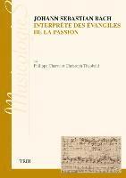 Philippe Charru, Christoph Theobald - Johann Sebastien Bach Interprete Des Evangiles de la Passion: Approche Stylistique Des Passions Selon Saint Jean Et Selon Saint Matthieu, Häftad. Tillgänglighet: Tillfälligt slut