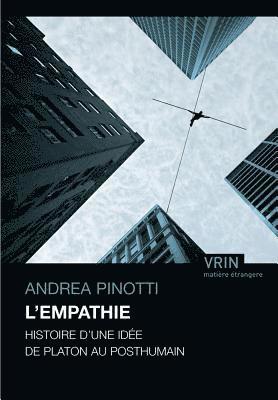 Andrea Pinotti - L'Empathie: Histoire d'Une Idee de Platon Au Posthumain, Häftad