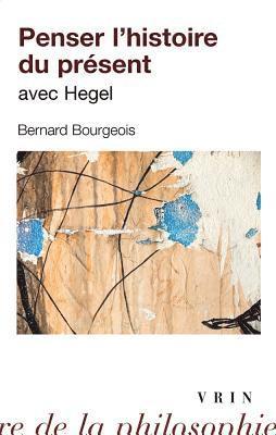 Bernard Bourgeois - Penser l'Histoire Du Present Avec Hegel, Häftad. Tillgänglighet: Tillfälligt slut