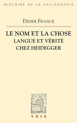 Didier Franck - Le Nom Et La Chose: Langue Et Verite Chez Heidegger, Häftad