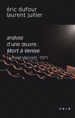 Eric Dufour, Laurent Jullier - Mort a Venise (Visconti, 1971): Analyse d'Une Oeuvre, Häftad