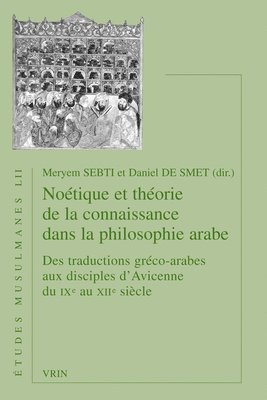 Daniel De Smet, Meryem Sebti - Noetique Et Theorie de la Connaissance Dans La Philosophie Arabe: Des Traductions Greco-Arabes Aux Disciples d'Avicenne Du Ixe Au Xiie Siecle, Häftad