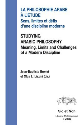 Jean-Baptiste Brenet, Olga L. Lizzini - La Philosophie Arabe a l'Etude / Studying Arabic Philosophy: Sens, Limites Et Defis d'Une Discipline Moderne Meaning, Limits and Challenges of a Moder, Häftad