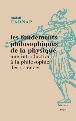 Rudolf Carnap - Les Fondements Philosophiques de la Physique. Une Introduction a la Philosophie Des Sciences, Häftad