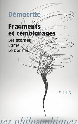 Democrite - Fragments Et Temoignages: Les Atomes, l'Ame, Le Bonheur, Häftad