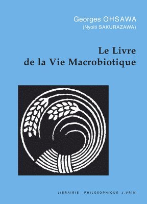 Georges Ohsawa - Le Livre de la Vie Macrobiotique Avec Une Methode d'Education, Häftad
