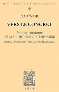 Jean Wahl - Vers Le Concret: Etudes d'Histoire de la Philosophie Contemporaine (William James, Whitehead, Gabriel Marcel), Häftad. Tillgänglighet: Tillfälligt slut