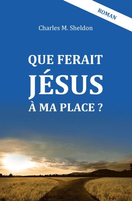 Charles M. Sheldon - Que ferait Jésus à ma place ?, E-bok