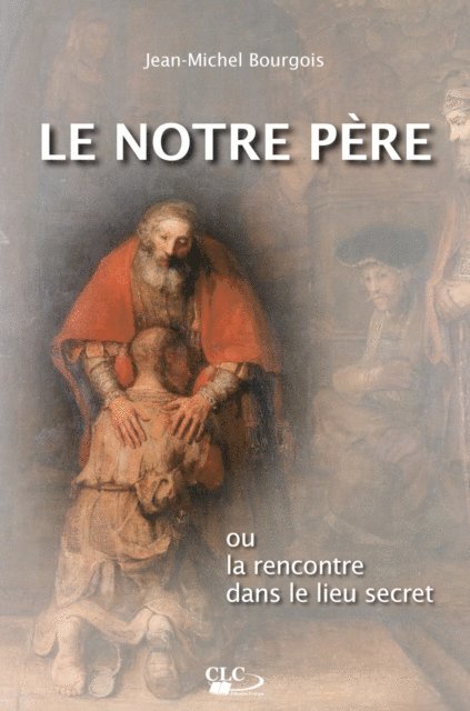 Jean-Michel Bourgois - Le Notre Père ou la rencontre dans le lieu secret, E-bok