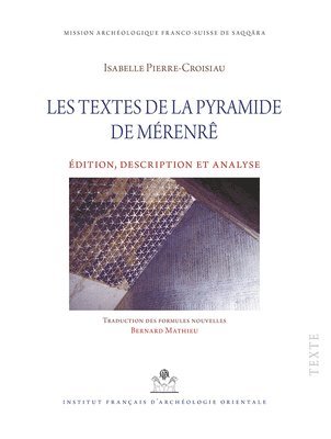 Isabelle Pierre-Croisiau - Les Textes de la Pyramide de Merenre: Edition, Transcription Et Analys, Inbunden
