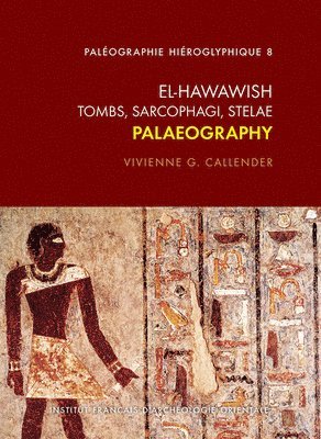 Vivienne G. Callender - El Hawawish. Tombs, Sarcophagi, Stelae: Palaeography, Inbunden