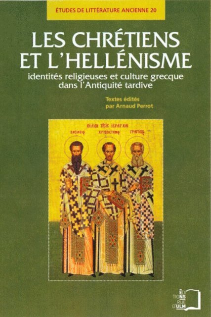 Arnaud Perrot - Les Chrétiens et l'hellénisme - Identités sreligieuses et culture grecque dans l'Antiquité tardive, E-bok