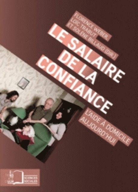 Solene BILLAUD, Loic TRABUT, Florence Weber - Le Salaire de la confiance : L'aide à domicile aujourd'hui, E-bok