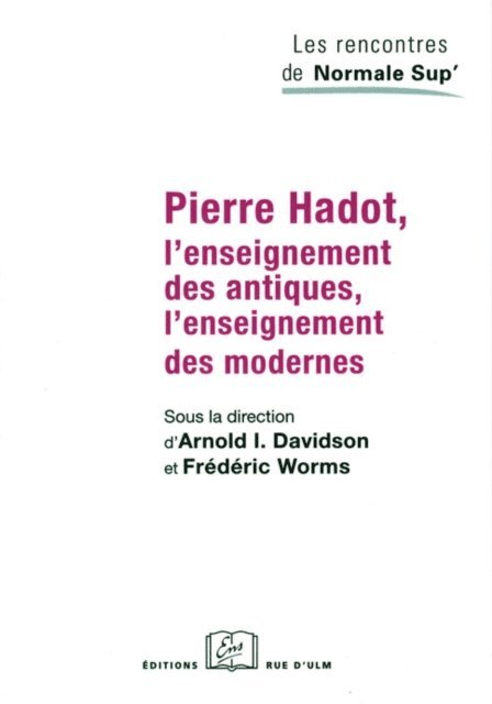 Frederic Worms, Arnold I. Davidson - Pierre Hadot, l'enseignement des antiques, l'enseignement des modernes, E-bok